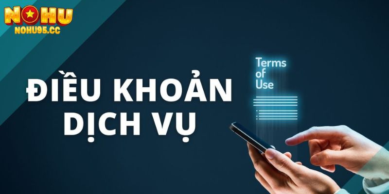 Điều khoản chung của Nohu95 khi sử dụng dịch vụ